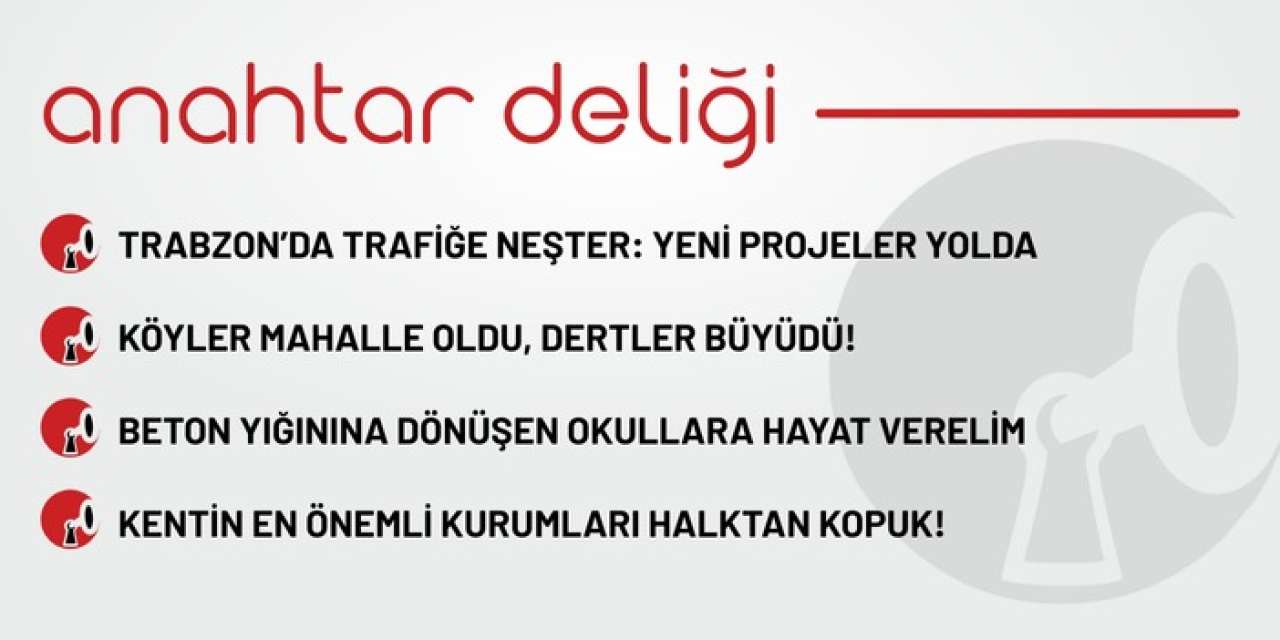 Anahtar Deliği 25.08.2025 Trabzon'un en önemli kurumları halktan kopuk!
