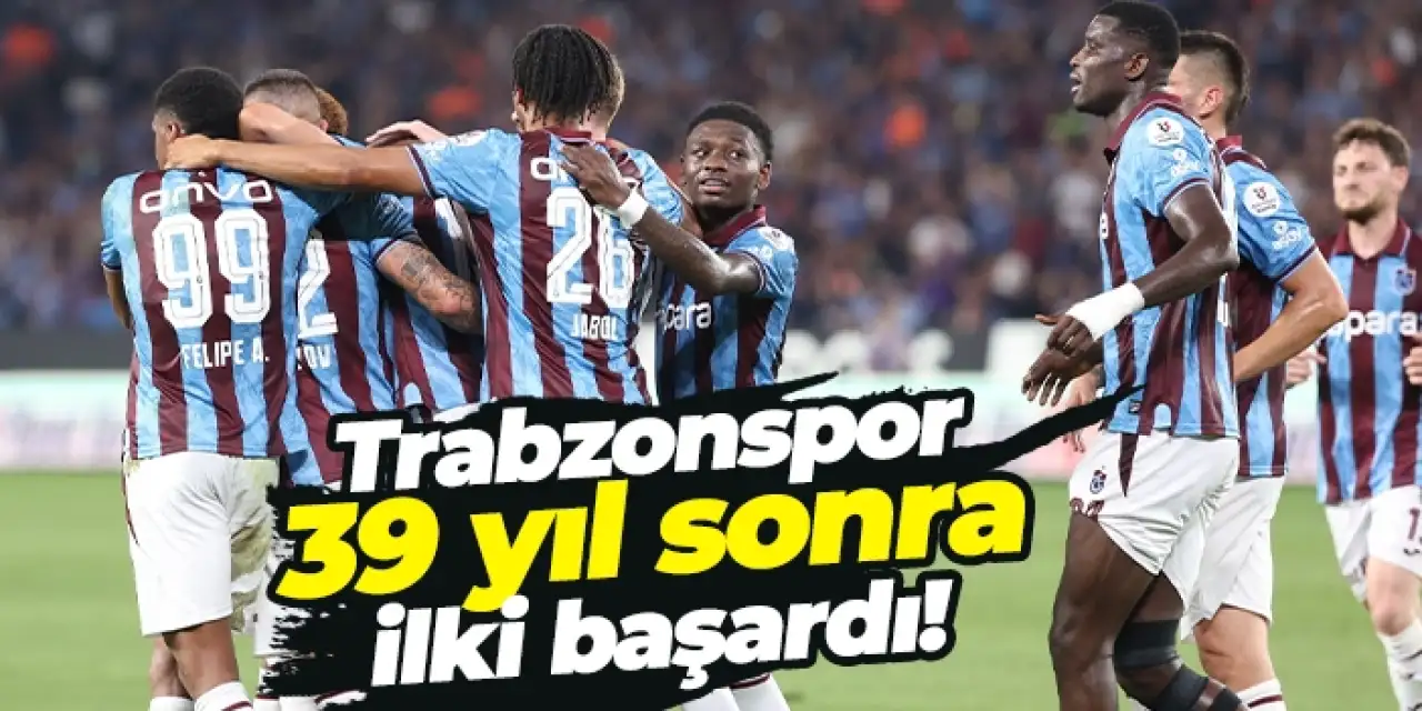 Trabzonspor 39 yıl sonra ilki başardı!