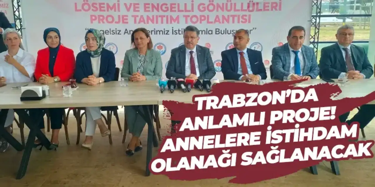 Trabzon’da anlamlı proje! Annelere istihdam olanağı sağlanacak