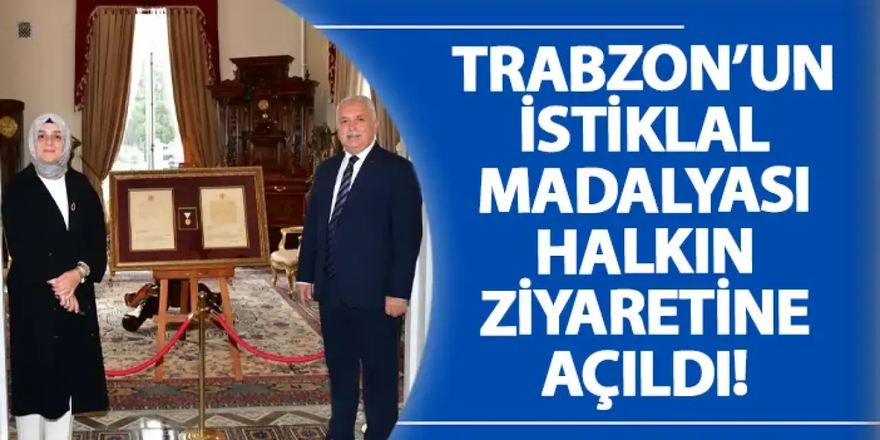 Trabzon’un İstiklal Madalyası halkın ziyaretine açıldı!