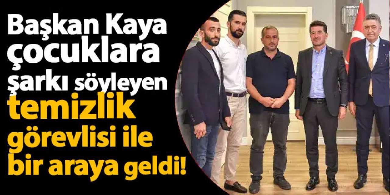 Başkan Kaya, çocuklara şarkı söyleyen temizlik görevlisi ile bir araya geldi