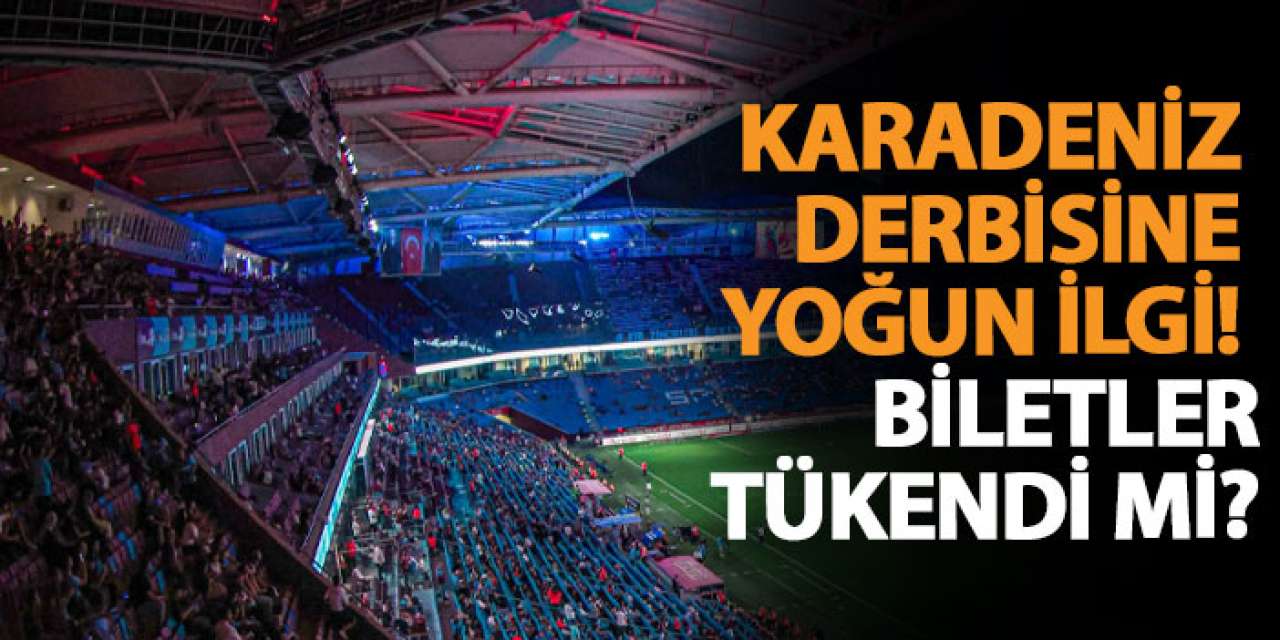 Karadeniz derbisine yoğun ilgi! Biletler tükendi mi?