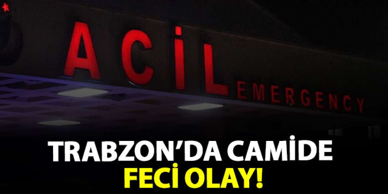 Trabzon’da camide feci olay!