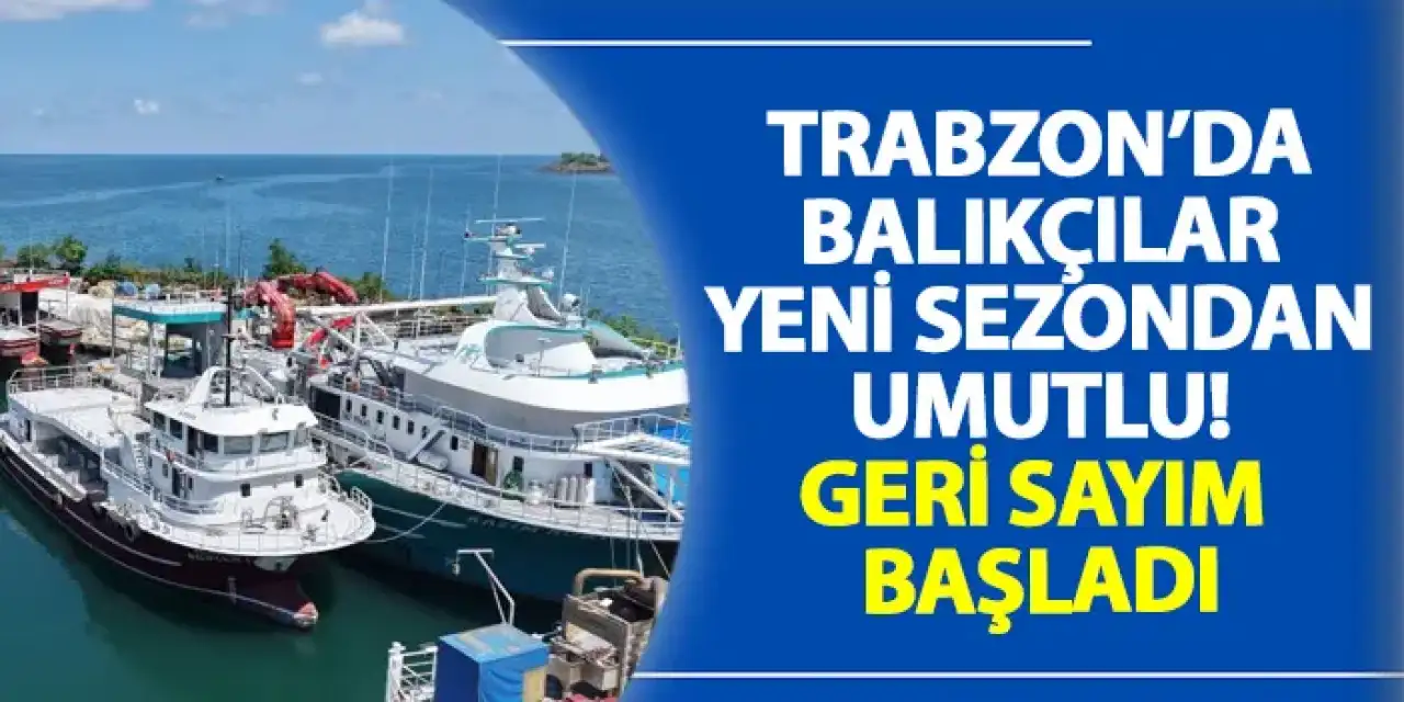 Trabzon'da balıkçılar yeni sezondan umutlu! Hazırlıklar tamam