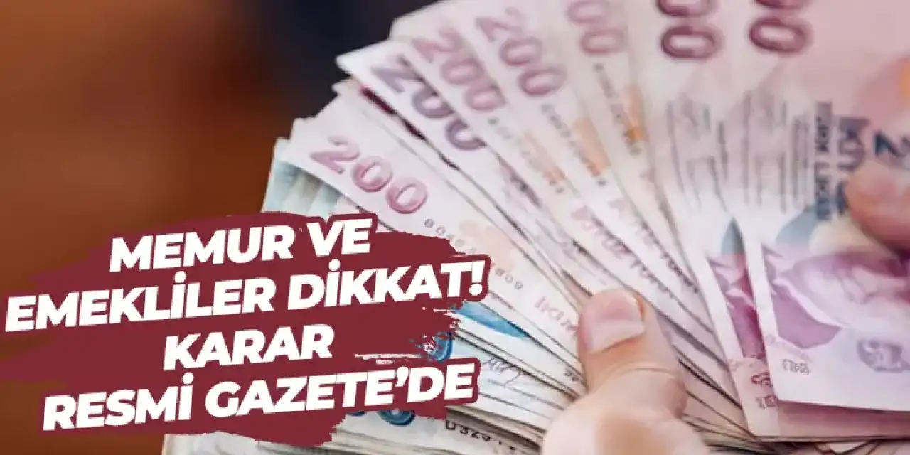 Memur ve emekliler dikkat! Karar Resmi Gazete’de