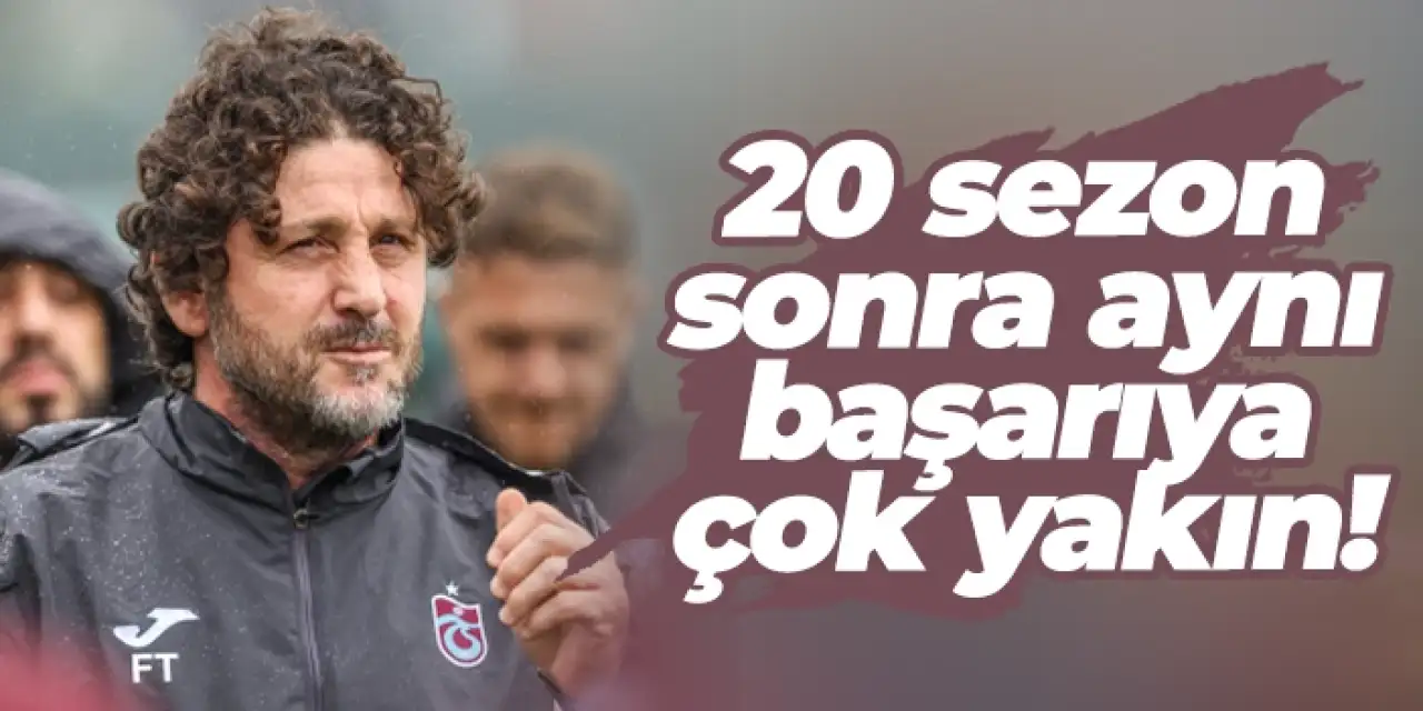 Fatih Tekke, 20 sezon sonra aynı başarıya çok yakın!