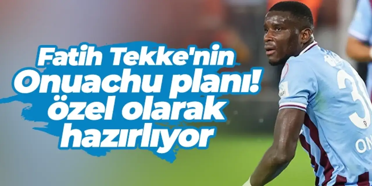 Fatih Tekke'nin Onuachu planı: Özel olarak hazırlıyor