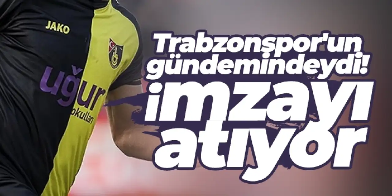 Trabzonspor'un gündemindeydi! İmzayı atıyor