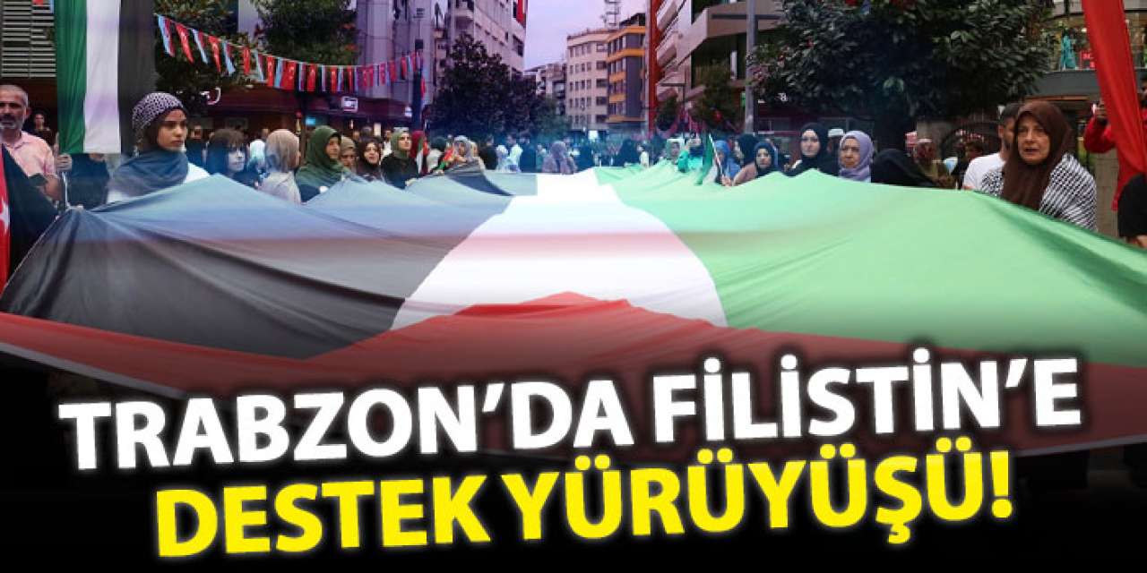 Trabzon’da Filistin’e destek yürüyüşü!