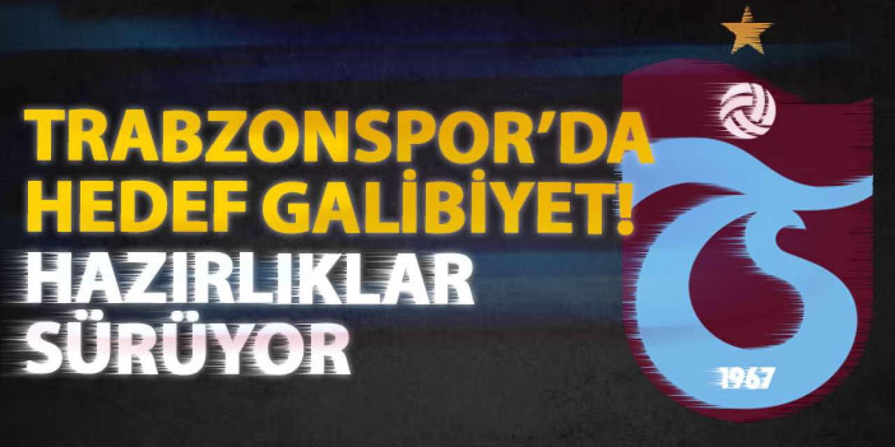 Trabzonspor’da hedef galibiyet! Hazırlıklar sürüyor