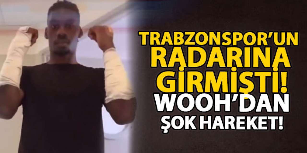 Trabzonspor’un radarına girmişti! Wooh’dan şok hareket!