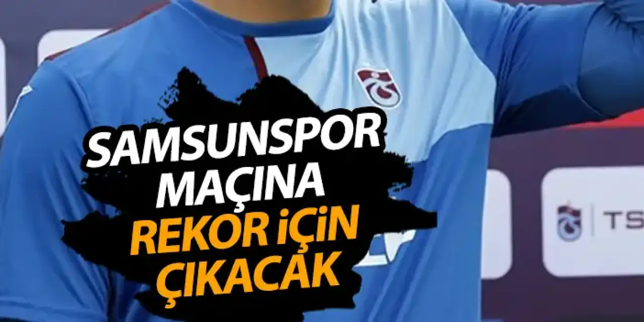 Trabzonspor'un Yıldızı rekor tazelemek için sahaya çıkacak!
