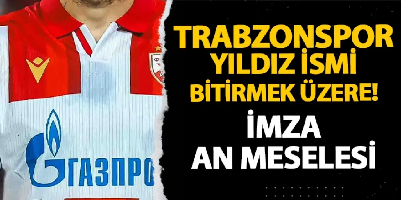 SON DAKİKA! Trabzonspor yıldız ismi bitirmek üzere! İmza an meselesi