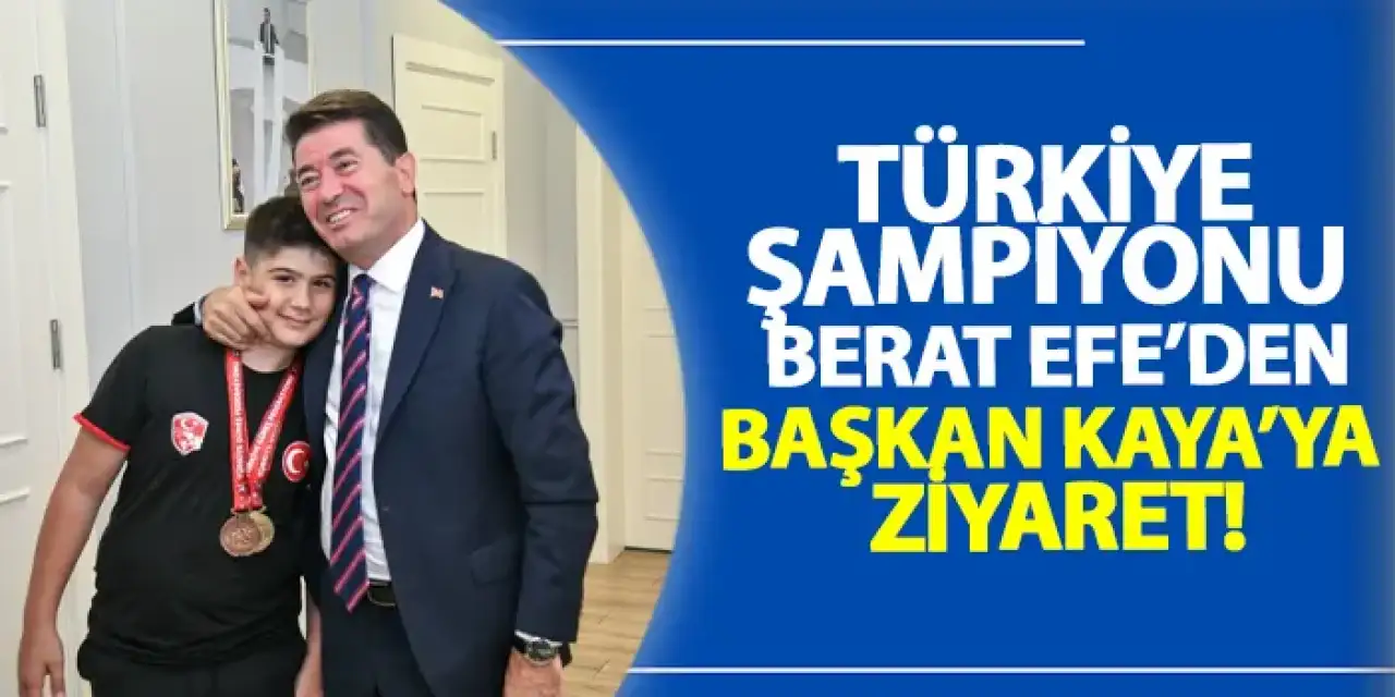 Türkiye Şampiyonu Berat Efe Başkan Kaya'yı ziyaret etti!