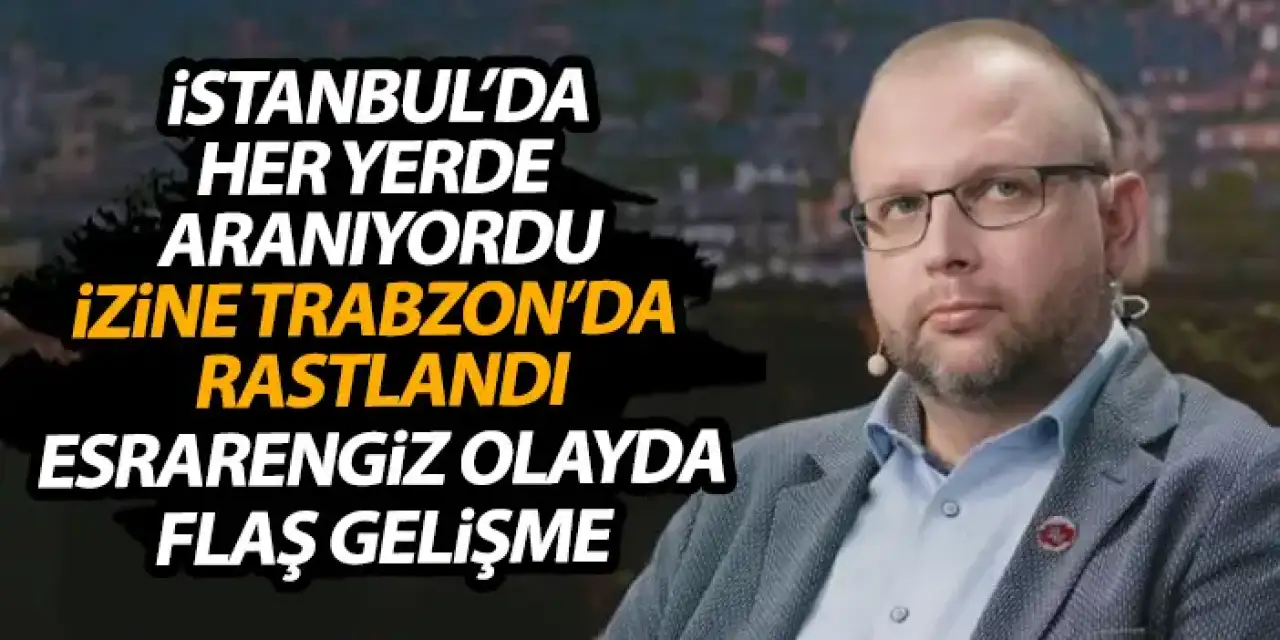 İstanbul'da her yerde aranıyordu! Belaruslu bürokratın Trabzon'da izine rastlandı