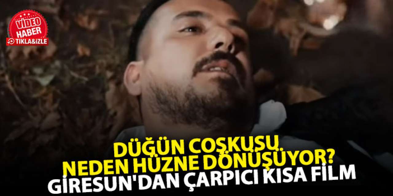 Düğün coşkusu neden hüzne dönüşüyor? Giresun'dan çarpıcı kısa film