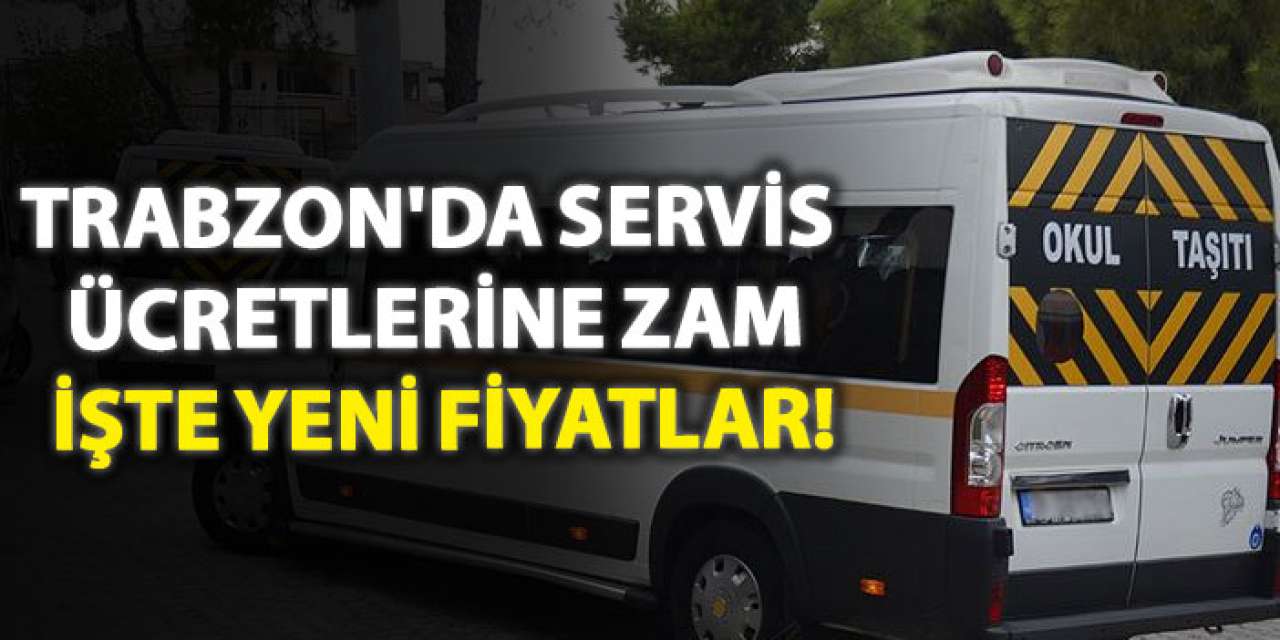 Trabzon'da servis ücretlerine zam işte yeni fiyatlar!