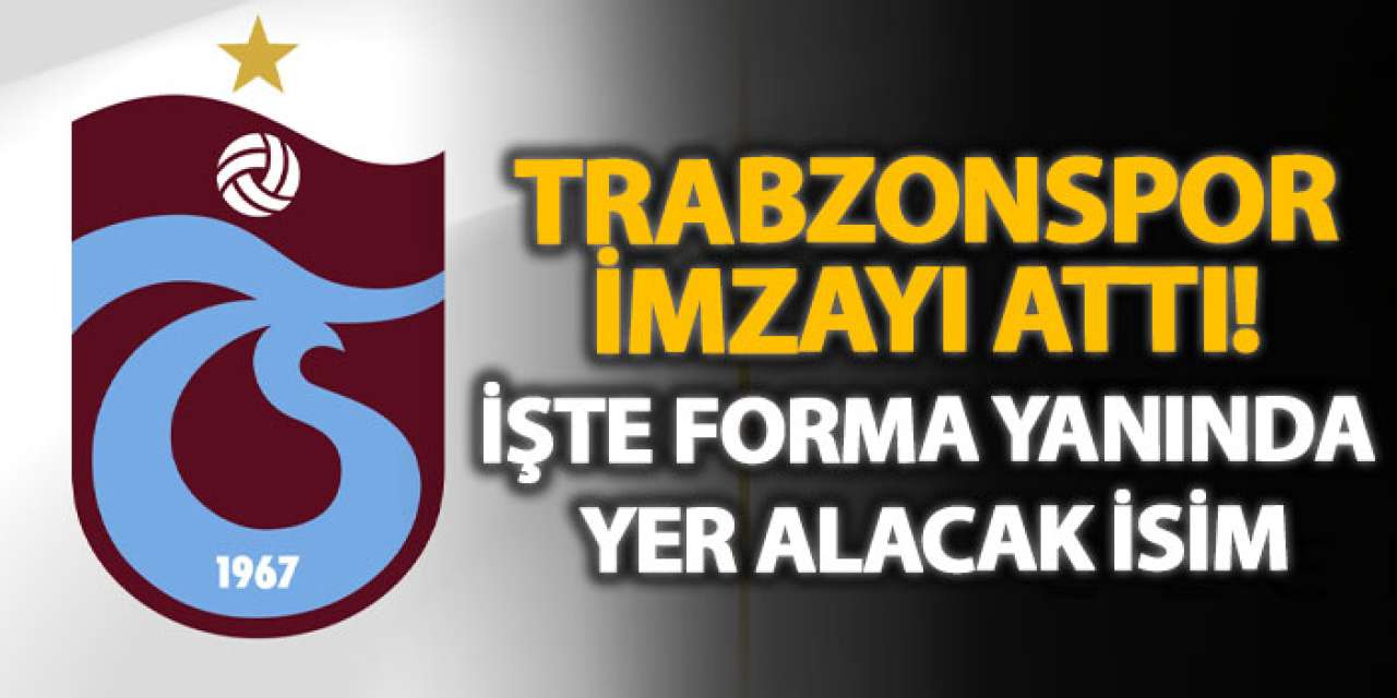 Trabzonspor imzayı attı! İşte forma yanında yer alacak isim