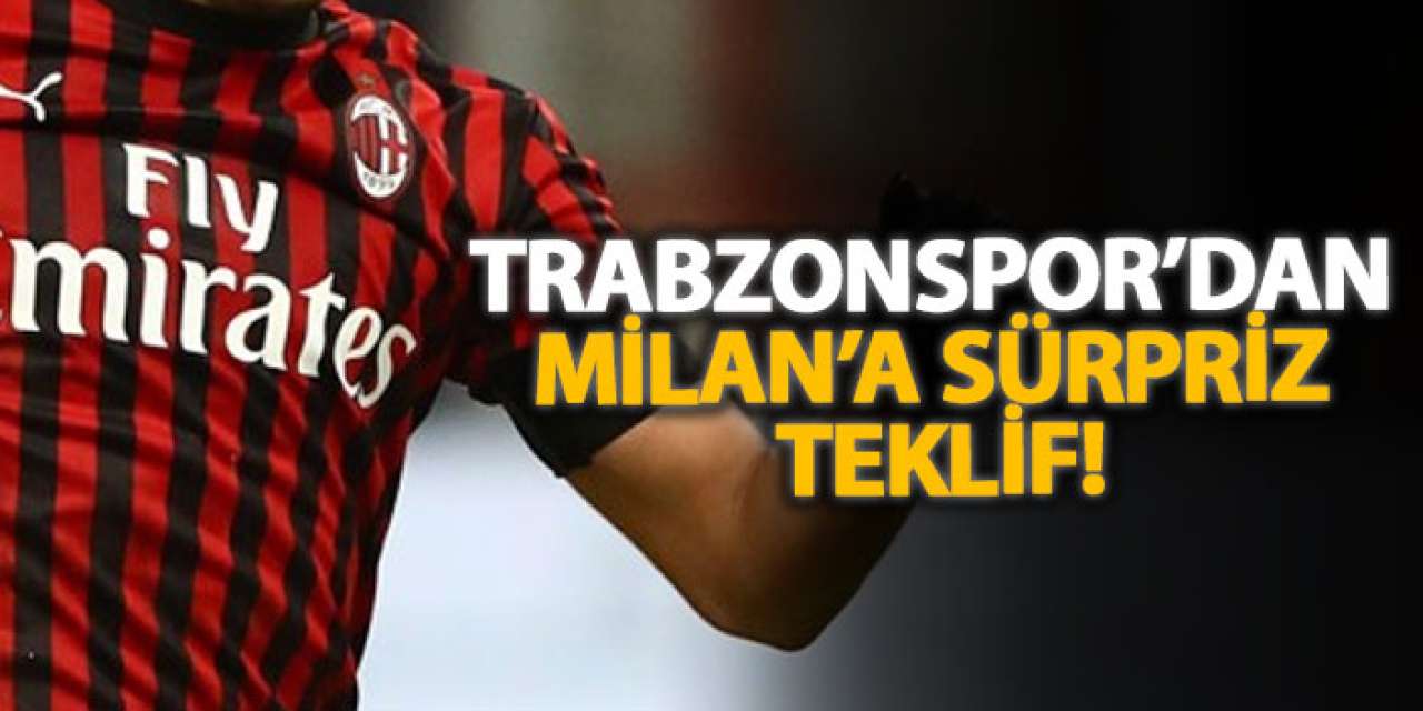 Trabzonspor’dan Milan’a sürpriz teklif!