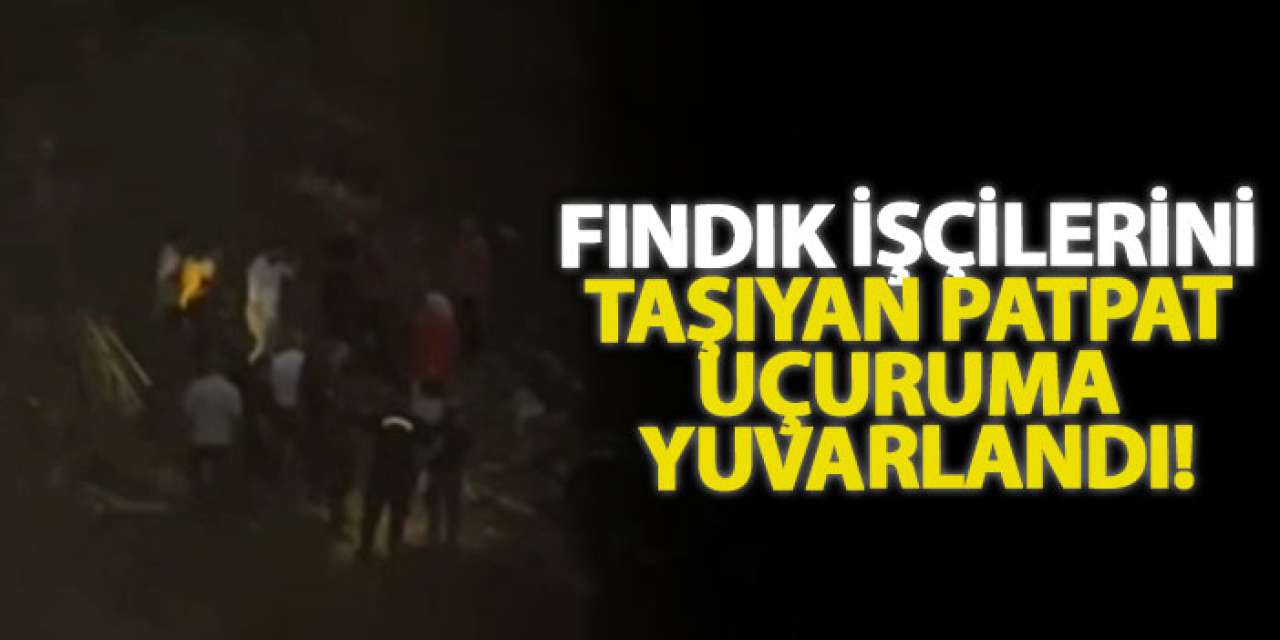 Fındık işçilerini taşıyan Patpat uçuruma yuvarlandı!
