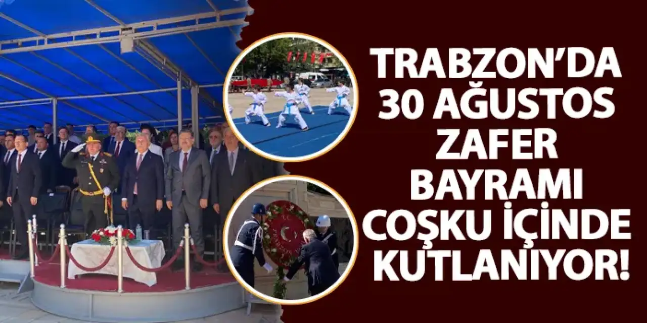 Trabzon’da 30 Ağustos Zafer Bayramı coşku içinde kutlanıyor!