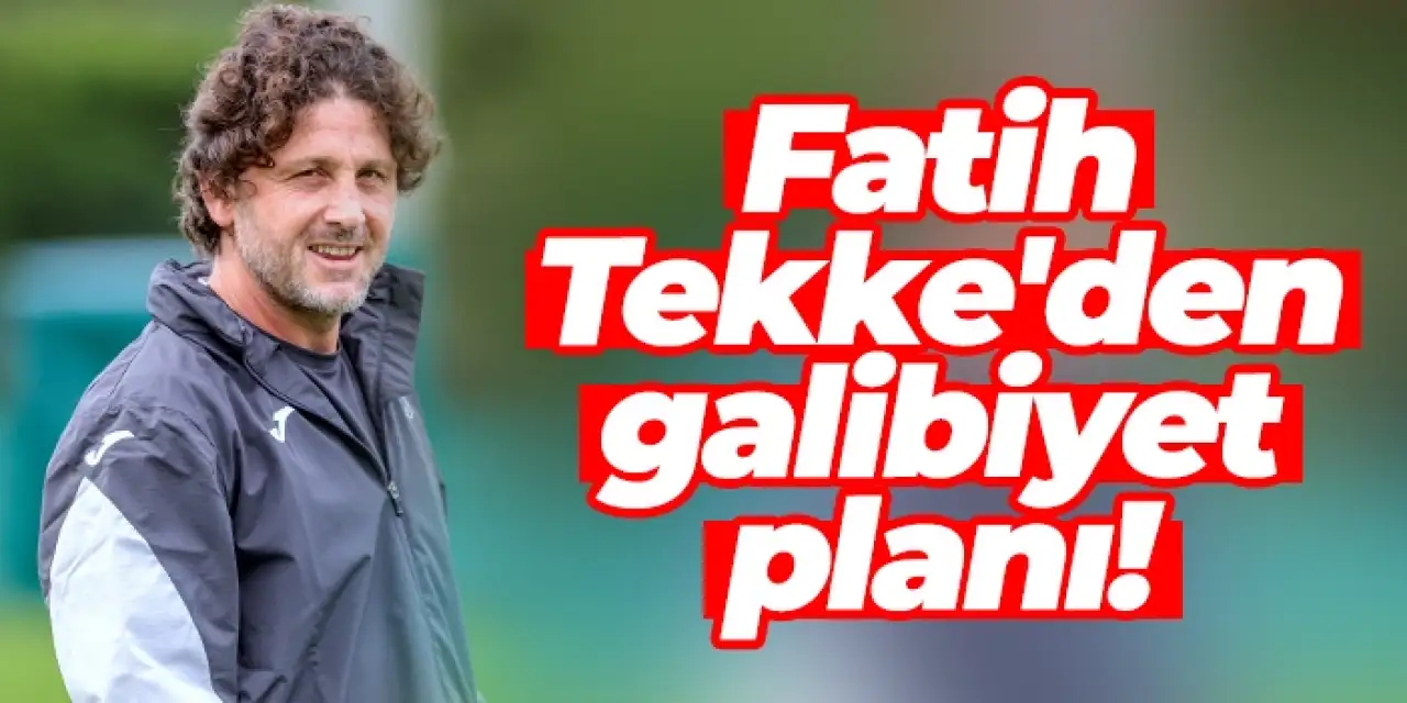 Fatih Tekke'den Samsunspor maçı galibiyet planı!
