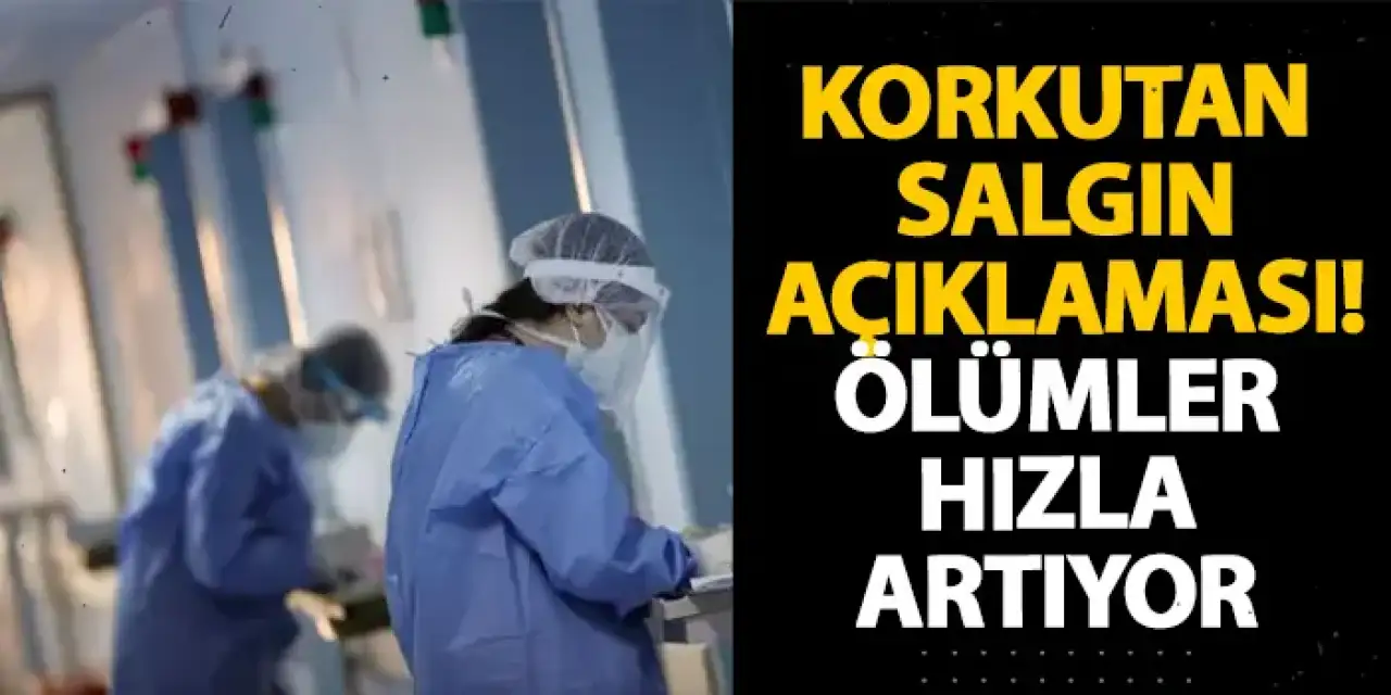 Korkutan salgın açıklaması! Ölümler hızla artıyor