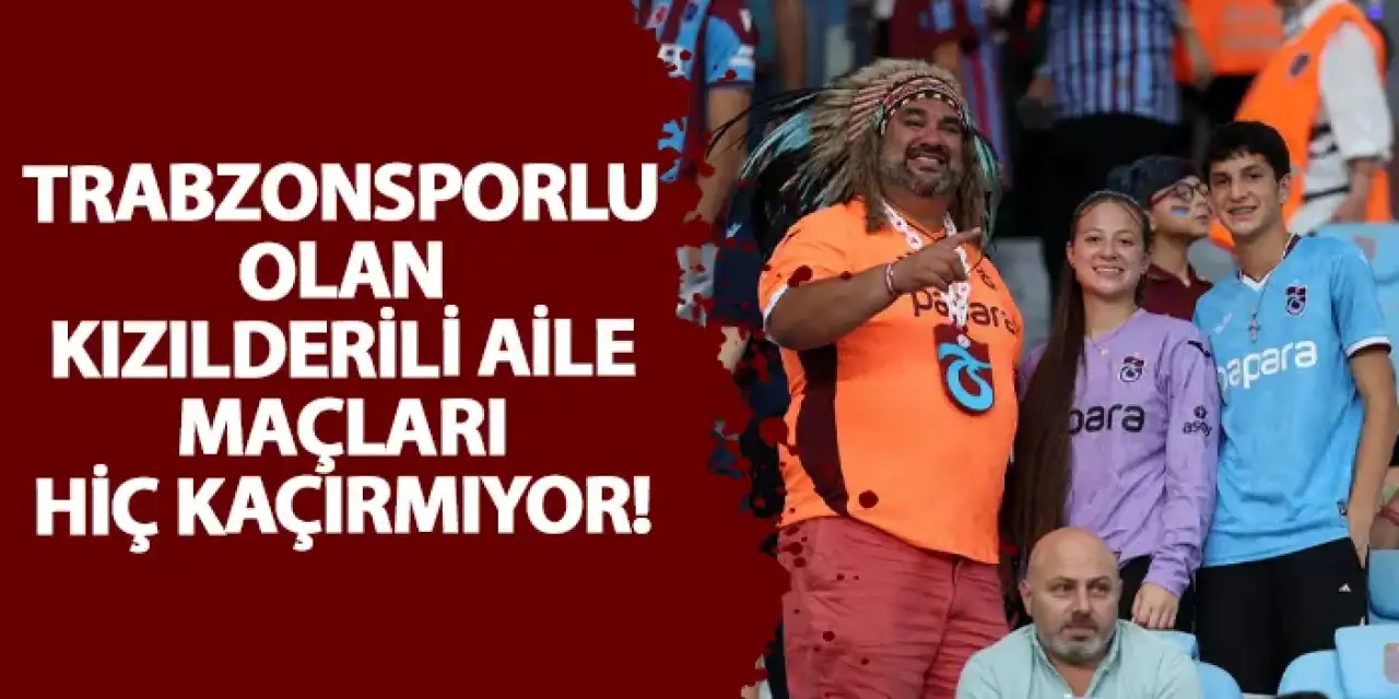 Trabzonsporlu olan Kızılderili aile maçları hiç kaçırmıyor!