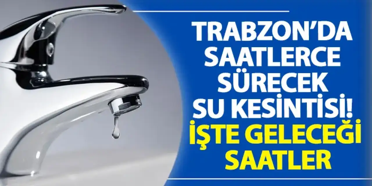 Trabzon’un Arsin ve Çaykara ilçelerinde su kesintisi etkisini sürdürüyor