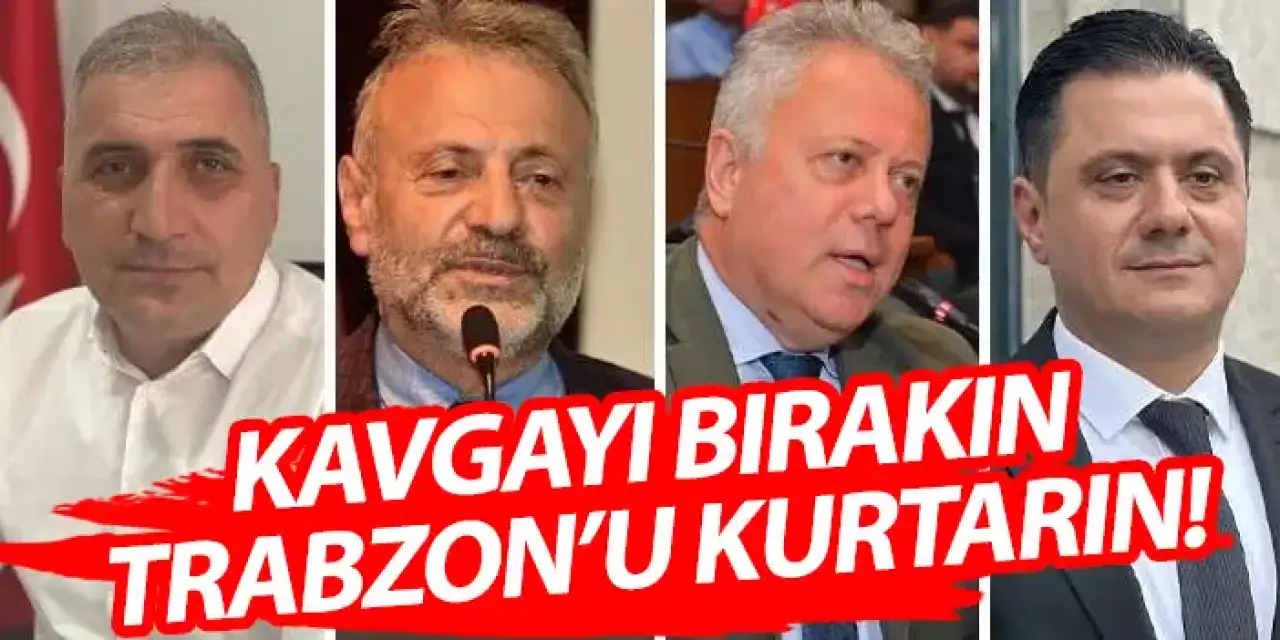 Trabzon'un siyasetçilerine çağrı! Trabzon'u kurtarın