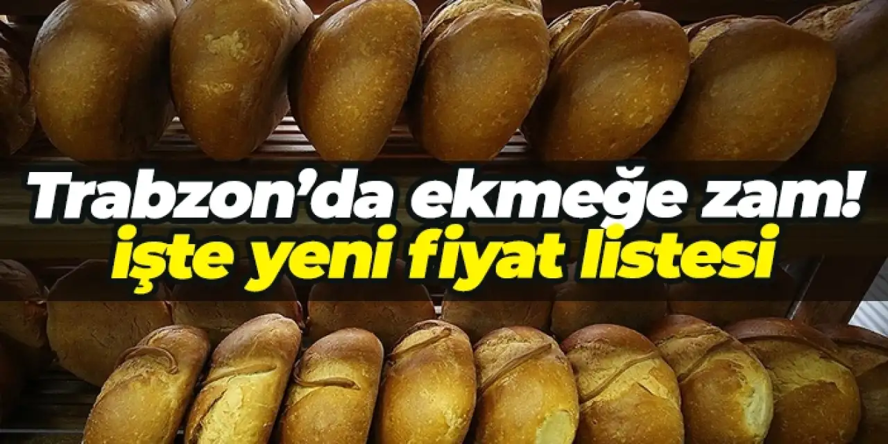 Trabzon'da ekmeğe zam! Trabzon'da ekmek ne kadar?