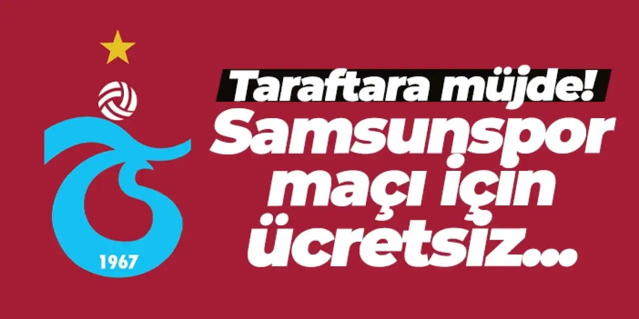 Taraftara müjde! Trabzonspor - Samsunspor maçı için ücretsiz olacak