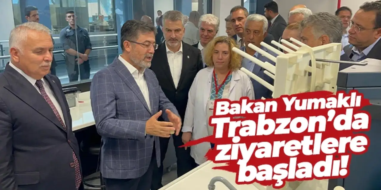 Bakan Yumaklı Trabzon’da ziyaretlere başladı!