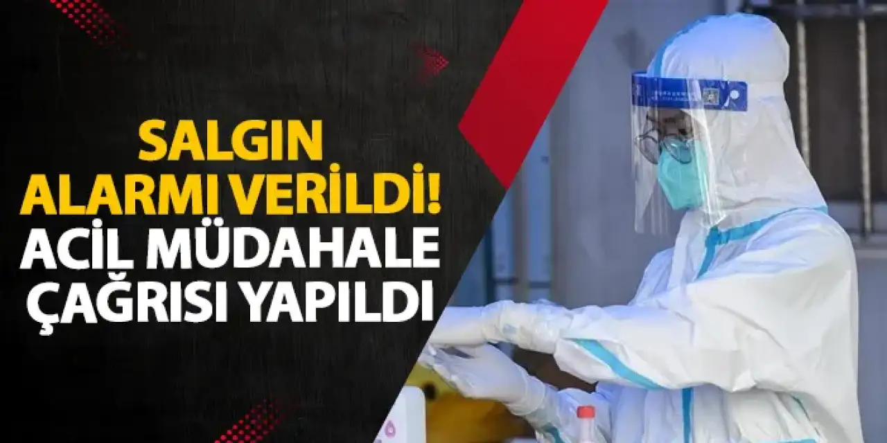 Salgın alarmı verildi! Acil müdahale çağrısı yapıldı