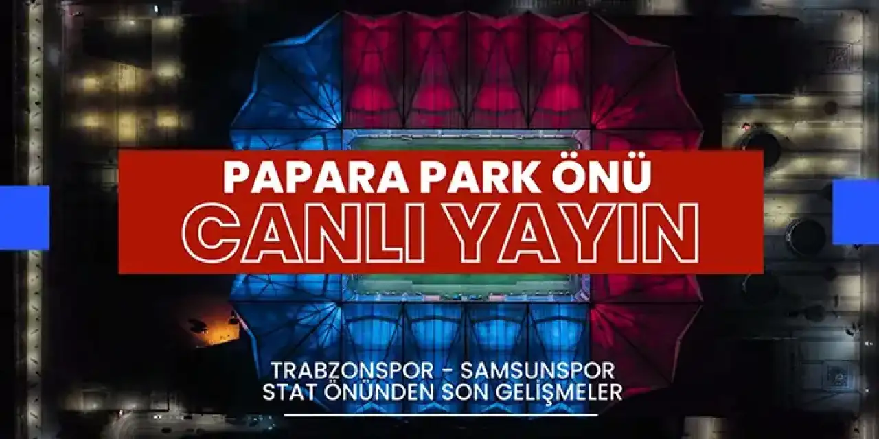 Trabzonspor - Samsunspor Papara Park önü - CANLI YAYIN