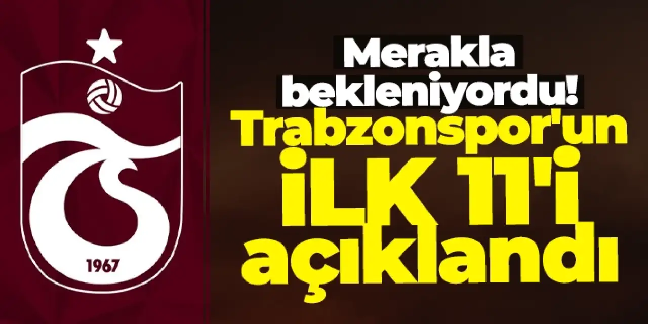 Trabzonspor'un Fenerbahçe maçı 11'i belli oldu! Büyük sürprizler