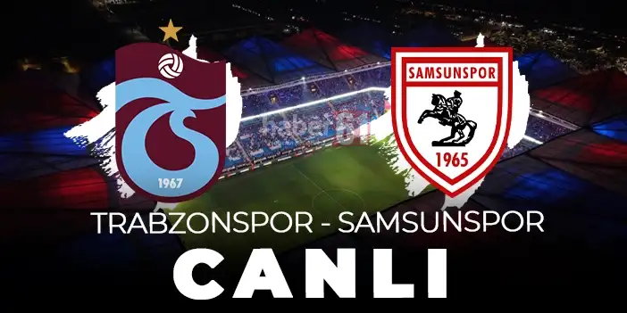 Trabzonspor - Samsunspor maçı izle! Saat kaçta, hangi kanalda? Skor kaç kaç? Canlı izle