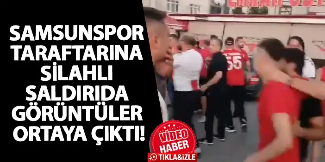 Samsunspor taraftarına silahlı saldırıda görüntüler ortaya çıktı!