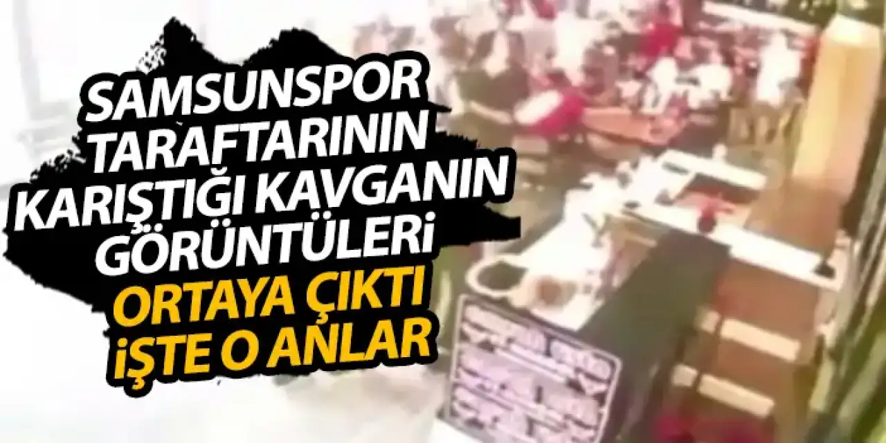 Samsunspor taraftarının karıştığı kavganın görüntüleri ortaya çıktı