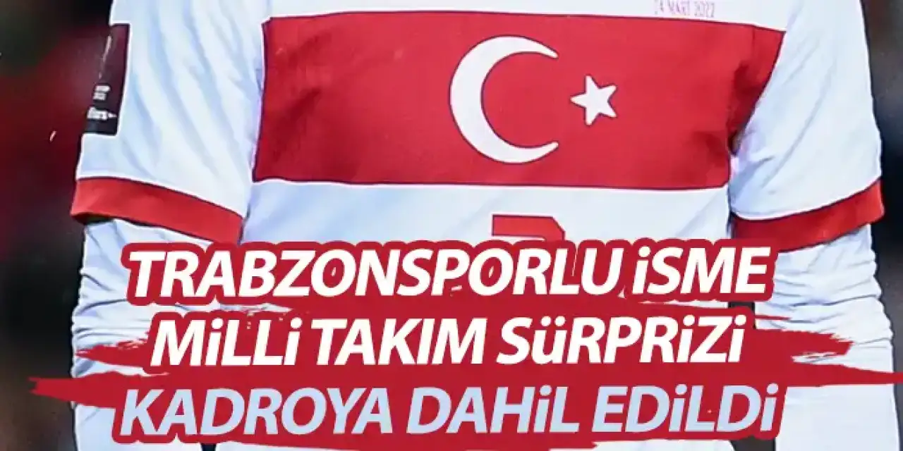 Trabzonsporlu isme milli takım sürprizi! Kadroya dahil edildi
