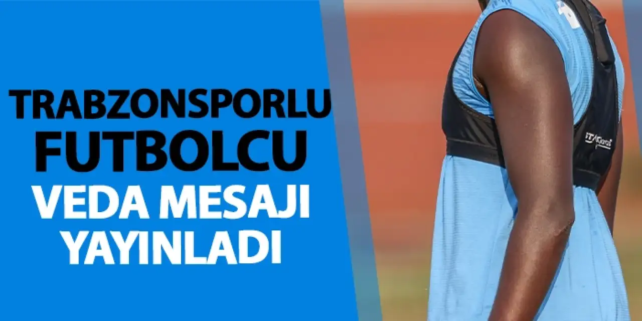 SON DAKİKA! Trabzonsporlu futbolcu veda mesajı yayınladı