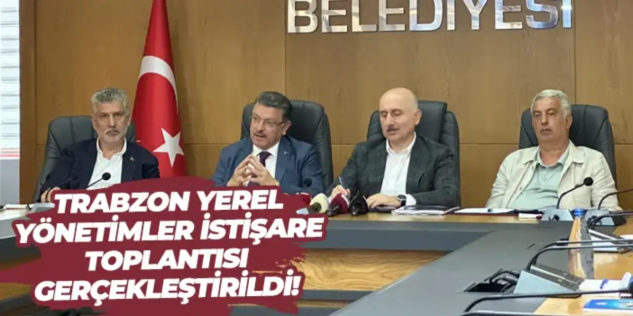 Trabzon Yerel Yönetimler İstişare Toplantısı gerçekleştirildi!