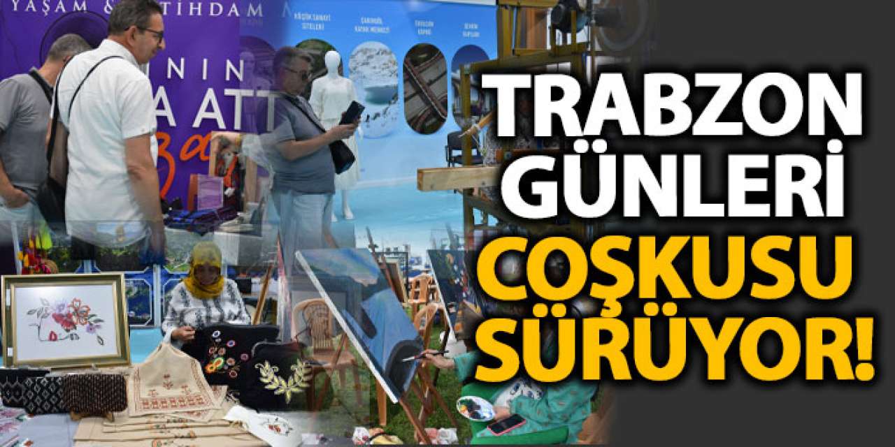 Trabzon Günleri coşkusu sürüyor!