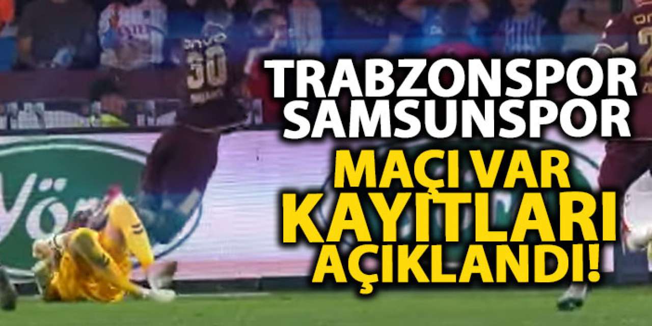 Trabzonspor – Samsunspor maçı VAR kayıtları açıklandı!