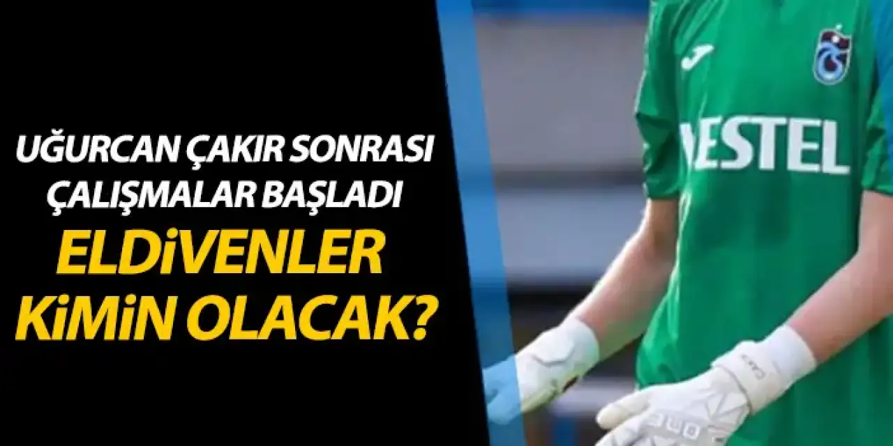 Trabzonspor'da Uğurcan Çakır'ın yerine kim gelecek! İşte adaylar
