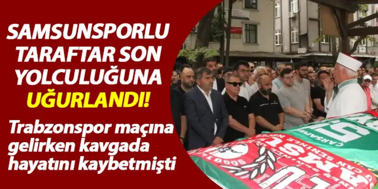 Samsunsporlu taraftar son yolculuğuna uğurlandı!