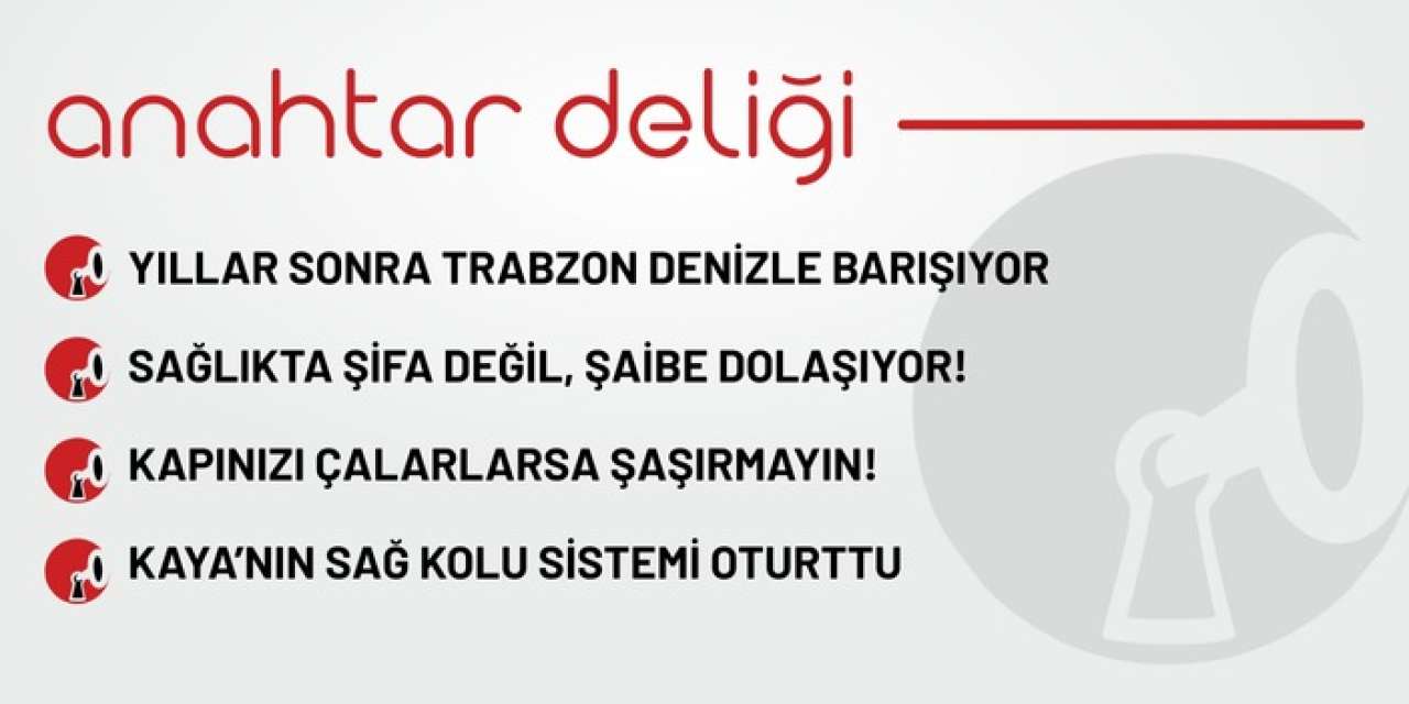 Anahtar Deliği 03.09.2025 - Yıllar Sonra Trabzon Denizle Barışıyor
