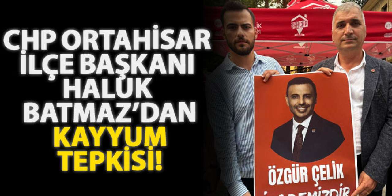 CHP Ortahisar İlçe Başkanı Haluk Batmaz’dan kayyum tepkisi!