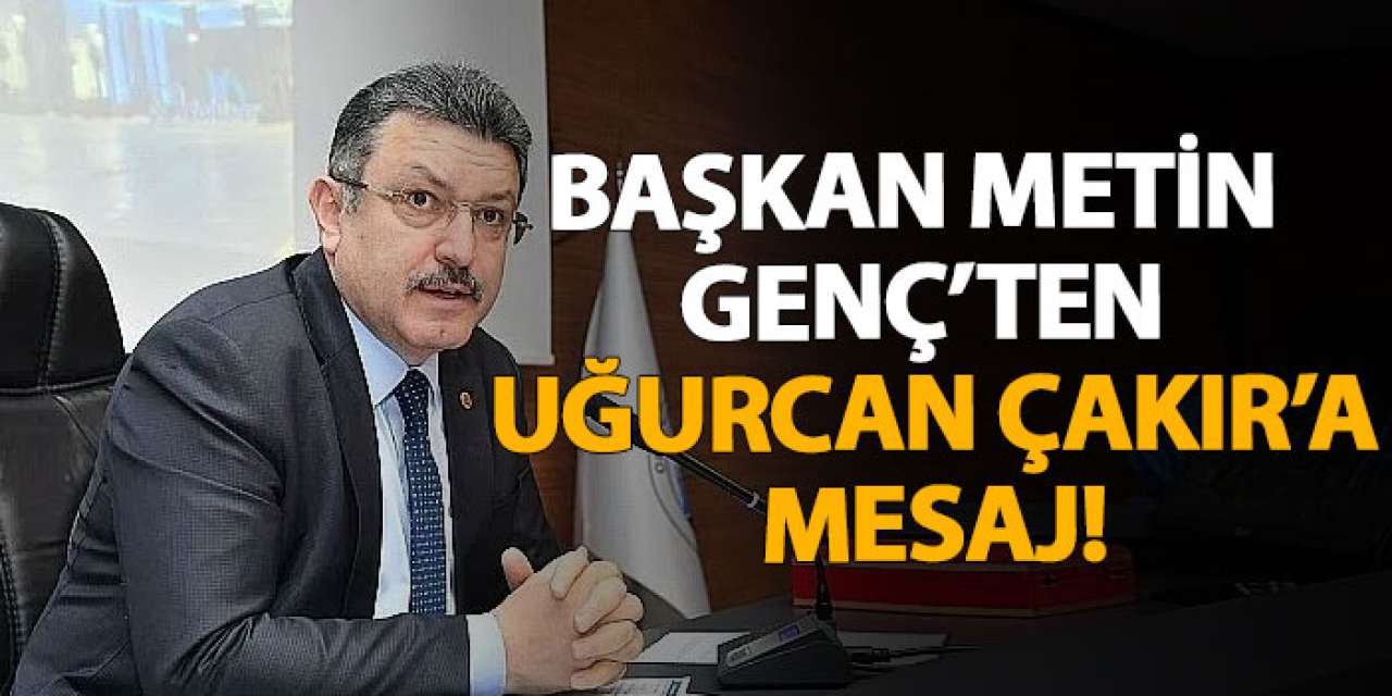 Başkan Metin Genç’ten Uğurcan Çakır’a mesaj!