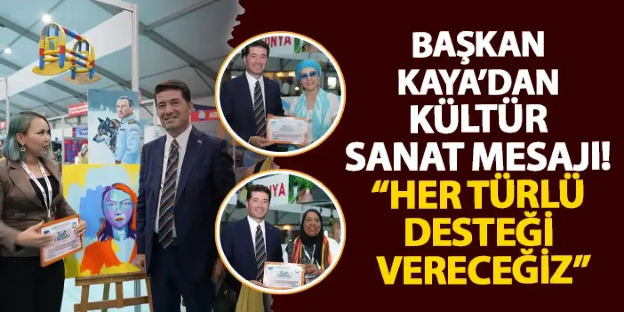 Başkan Kaya’da kültür sanat mesajı! “Her türlü desteği vereceğiz”